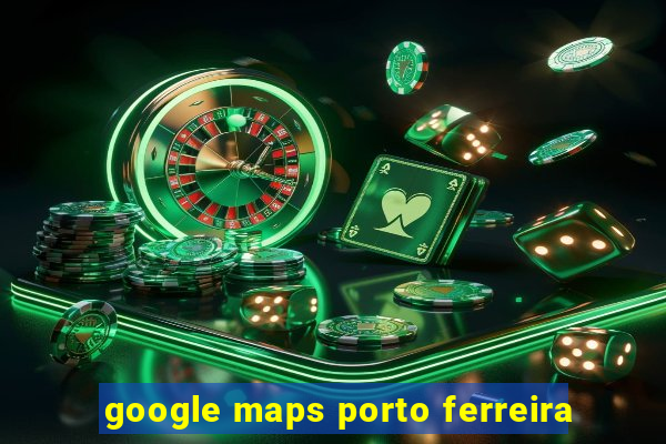 google maps porto ferreira